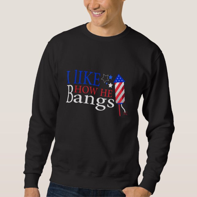 I Like How He Bangs Sweatshirt (Front)