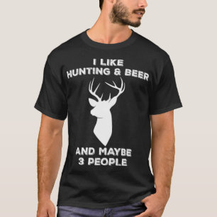 I Like Hunting And Beer And Maybe 3 People boxer p T-Shirt