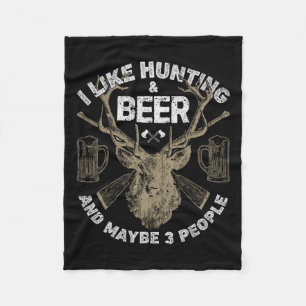 I Like Hunting And Beer And Maybe 3 People T Shirt Fleece Blanket