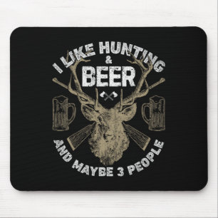 I Like Hunting And Beer And Maybe 3 People T Shirt Mouse Pad