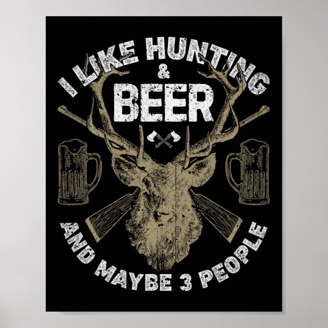 I Like Hunting And Beer And Maybe 3 People T Shirt Poster (Front)