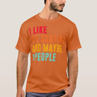 I like Ice skating and maybe 3 other people Ice sk T-Shirt