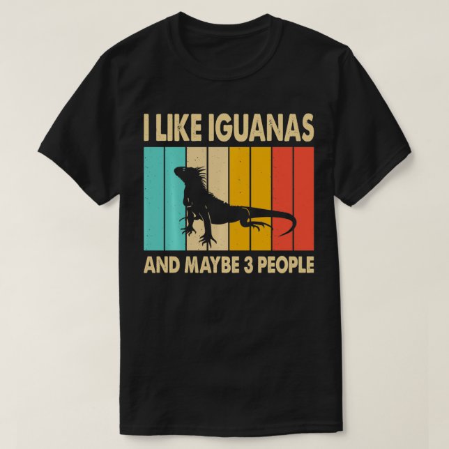 I Like Iguanas and Maybe 3 People Iguana Lizard Re T-Shirt (Design Front)