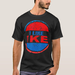 I Like Ike Dwight Eisenhower Eisenhower fan1  T-Shirt