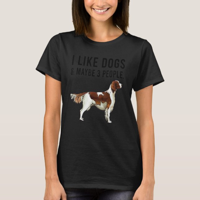 I Like Irish Red White Setter Dogs And Maybe 3 Peo T-Shirt (Front)