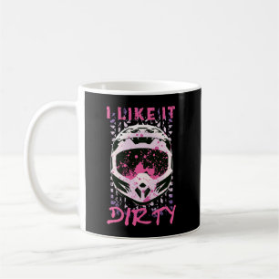 I Like It Dirty - Dirt Bike Funny Quote Coffee Mug