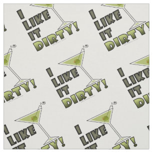 I LIKE IT DIRTY! Dirty Martini Cocktail Humour Fabric