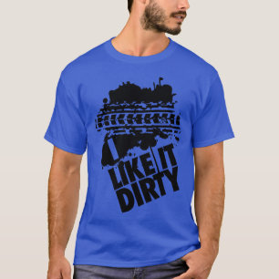 I like it dirty T-Shirt