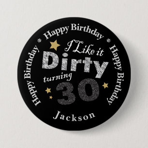 I Like it Dirty Turning 30 - 30th Birthday 7.5 Cm Round Badge