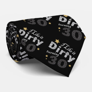 I Like it Dirty Turning 30 Tie