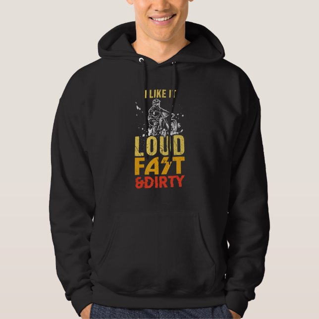I Like It Loud Fast And Dirty Dirt Bike Motocross Hoodie (Front)