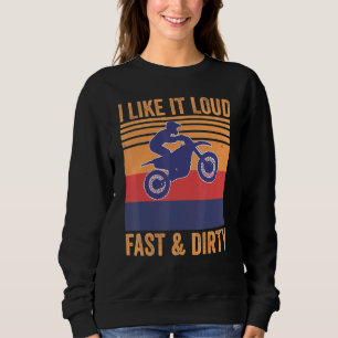 I Like It Loud Fast Dirty Motocross Mx Dirtbike Sweatshirt