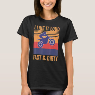 I Like It Loud Fast Dirty Motocross Mx Dirtbike T-Shirt