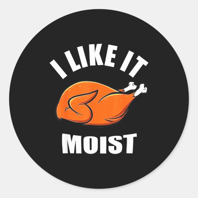 I Like It Mois Thanksgiving Costume Turkey Leg Day Classic Round Sticker (Front)