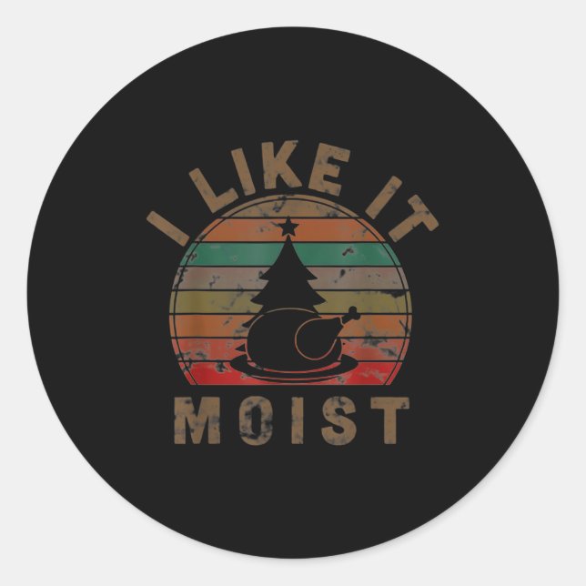 I Like It Moist Black Thanksgiving Christmas  Classic Round Sticker (Front)