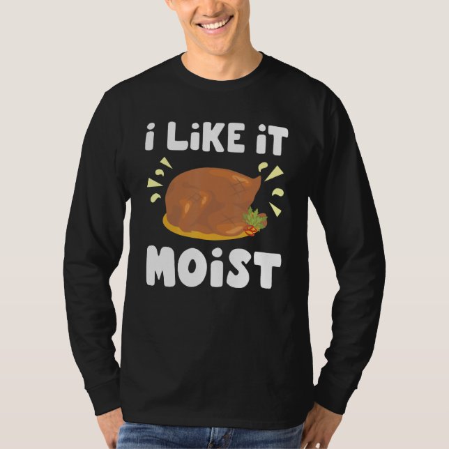 I Like It Moist Chicken Whole T-Shirt (Front)