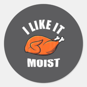I Like It Moist Funny Thanksgiving Classic Round Sticker