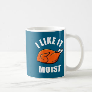 I Like It Moist Funny Thanksgiving  Coffee Mug
