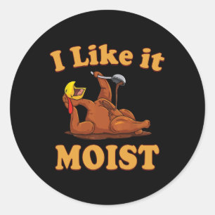 I Like It Moist Funny Thanksgiving Foods Family Gr Classic Round Sticker
