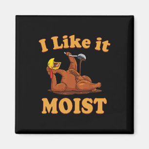 I Like It Moist Funny Thanksgiving Foods Family Gr Magnet