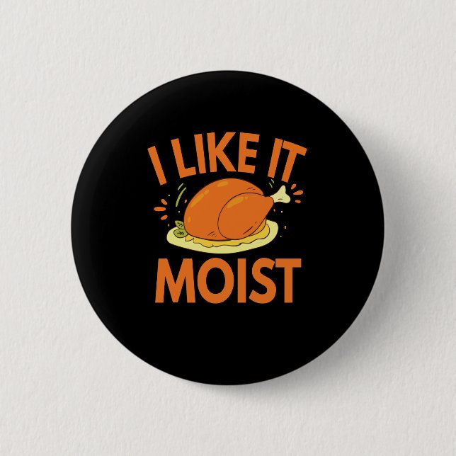 I like it Moist Funny Thanksgiving Toasted Chicken 6 Cm Round Badge (Front)