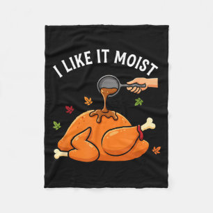 I Like It Moist Funny Thanksgiving Turkey Design F Fleece Blanket