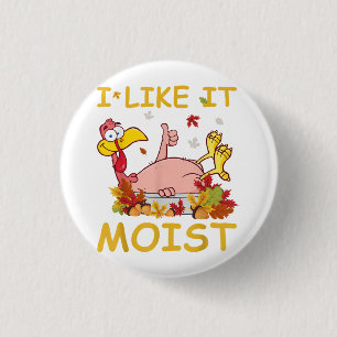 I Like It Moist Funny Turkey Like Dinner Thanksgiv 3 Cm Round Badge