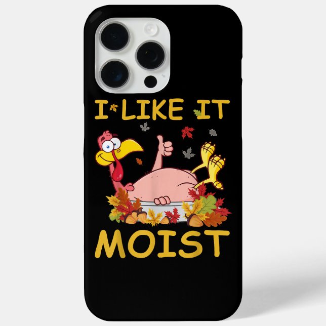 I Like It Moist Funny Turkey Like Dinner Thanksgiv Case-Mate iPhone Case (Back)