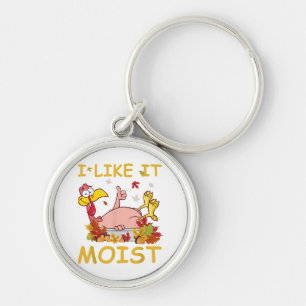 I Like It Moist Funny Turkey Like Dinner Thanksgiv Key Ring