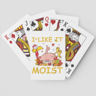 I Like It Moist Funny Turkey Like Dinner Thanksgiv Playing Cards