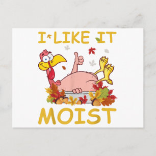 I Like It Moist Funny Turkey Like Dinner Thanksgiv Postcard