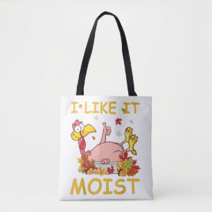 I Like It Moist Funny Turkey Like Dinner Thanksgiv Tote Bag
