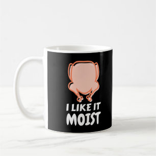 I Like It Moist Funny Turkey Thanksgiving Christma Coffee Mug