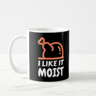 I Like It Moist Funny Turkey Thanksgiving Christma Coffee Mug