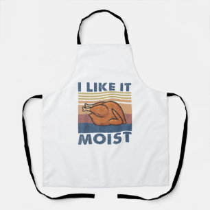 I Like it Moist Funny Turkey Thanksgiving outfit W Apron
