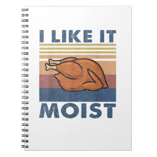 I Like it Moist Funny Turkey Thanksgiving outfit W Notebook