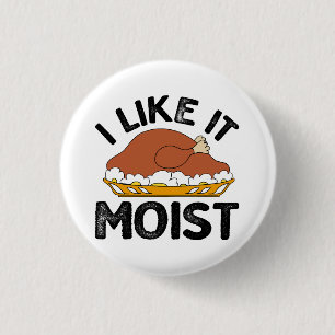 I like it moist thanksgiving  3 cm round badge