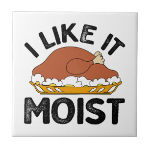 I like it moist thanksgiving  ceramic tile