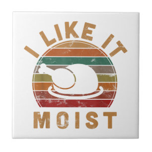 I Like It Moist Thanksgiving Costume Turkey Day Gi Ceramic Tile