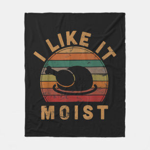 I Like It Moist Thanksgiving Costume Turkey Day Gi Fleece Blanket