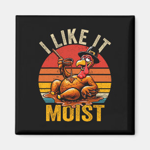 I Like It Moist Thanksgiving Costume Turkey Day Gi Magnet
