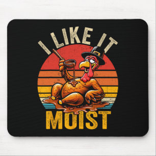 I Like It Moist Thanksgiving Costume Turkey Day Gi Mouse Pad