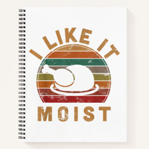 I Like It Moist Thanksgiving Costume Turkey Day Gi Notebook