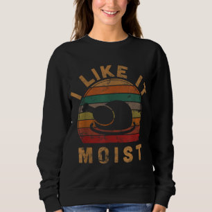 I Like It Moist Thanksgiving Costume Turkey Day Gi Sweatshirt