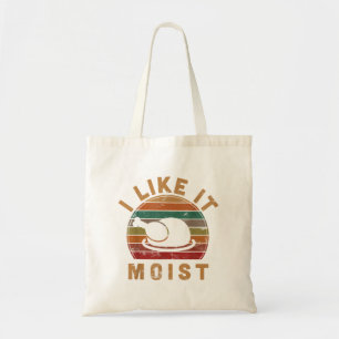 I Like It Moist Thanksgiving Costume Turkey Day Gi Tote Bag