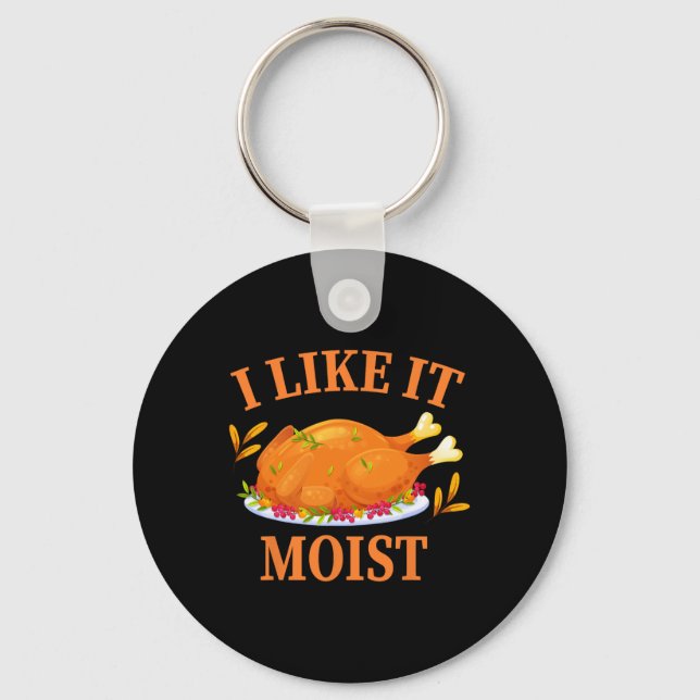 I Like It Moist Thanksgiving Costume Turkey Day  Key Ring (Front)