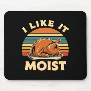 I Like It Moist Thanksgiving Costume Turkey Day Le Mouse Pad