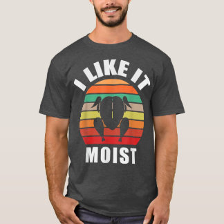 I LIKE IT MOIST  Thanksgiving Costume Turkey Leg D T-Shirt