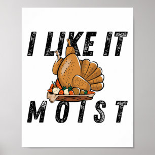 I Like It Moist Thanksgiving Costume Turkey Leg Da Poster