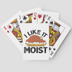 I like it moist thanksgiving playing cards